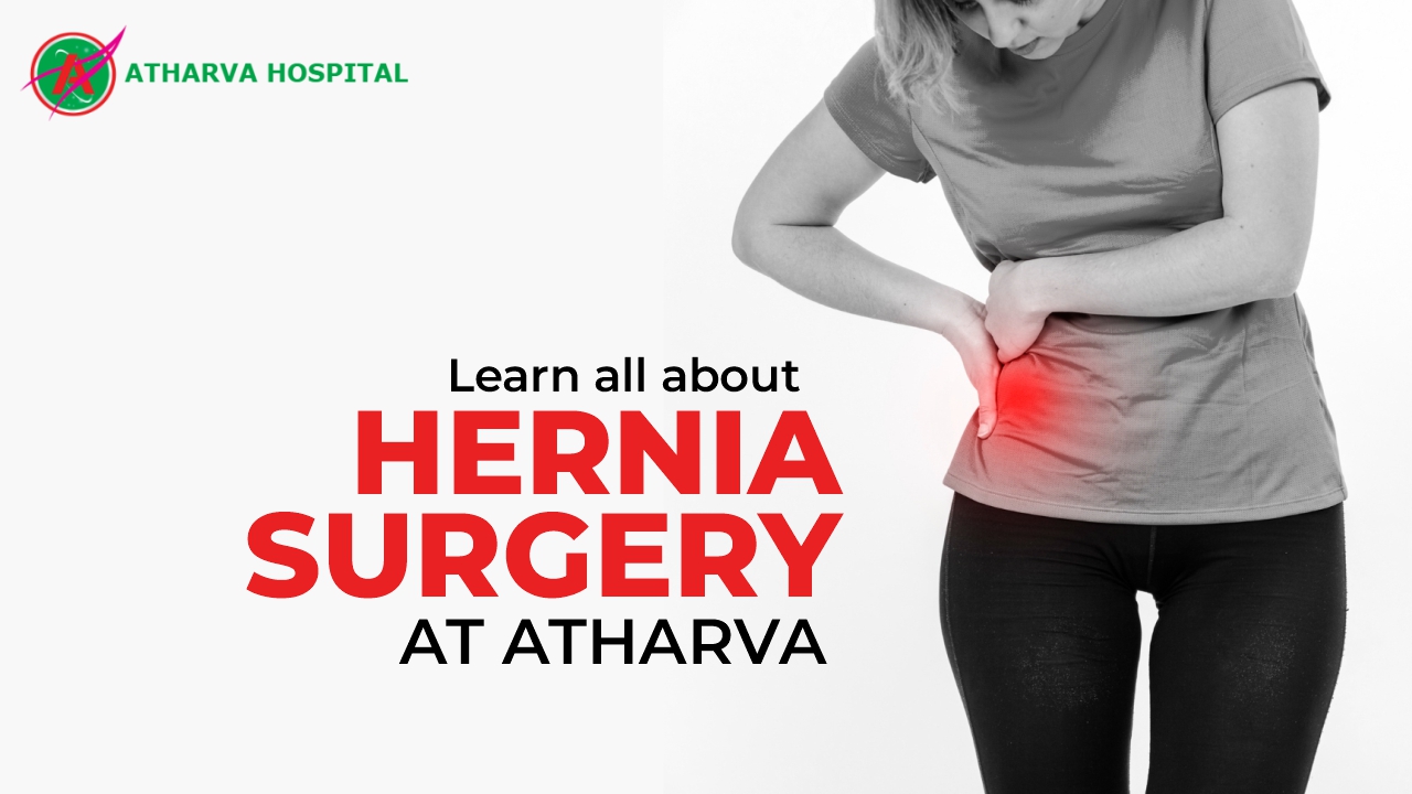 Learn all about Hernia Surgery at Atharv Hospital